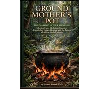GROUND MOTHER'S POT THE PHARMACY IN YOUR BACKYARD: Liberian Forest Medicine, Ancestral Knowledge, Nature, Healing, and the Future of African Herbal Science