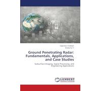 Ground Penetrating Radar: Fundamentals, Applications, and Case Studies