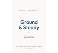 Ground & Steady: The Nervous-System Regulation Journal (RECOVERY & REGULATION SERIES)