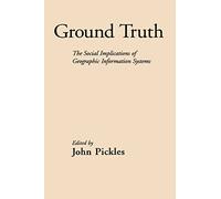 Ground Truth: The Social Implications of Geographic Information Systems (Mappings: Society/Theory/Space)