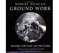 Ground Work: Before the War/In the Dark (New Directions Paperbook) by Duncan, Robert (2006) Paperback