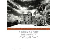 GROUND ZERO HIROSHIMA LOVE and PEACE
