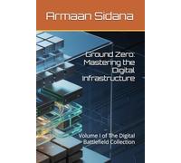 Ground Zero: Mastering the Digital Infrastructure: Volume I of The Digital Battlefield Collection: 1 (Professional Cybersecurity Series)