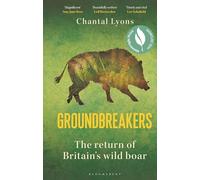 Groundbreakers: The Return of Britain’s Wild Boar - BES MARSH ECOLOGY BOOK OF THE YEAR 2024 AND SHORTLISTED FOR THE WAINWRIGHT PRIZE FOR CONSERVATION