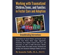 Groundbreaking Interventions: Working with Traumatized Children, Teens and Families in Foster Care and Adoption