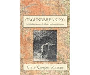 Groundbreaking: Me Life As an Academic Trailblazer, Mother, and Gardener: My Unmapped Path As an Academic, Mother, and Gardener