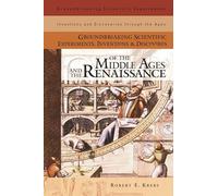 Groundbreaking Scientific Experiments, Inventions, and Discoveries of the Middle Ages and the Renaissance (Groundbreaking Scientific Experiments, Inventions and Discoveries through the Ages)
