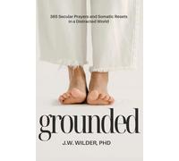 GROUNDED: 365 Secular Prayers and Somatic Resets in a Distracted World