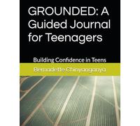 GROUNDED: A Guided Journal for Teenagers: Building Confidence in Teens