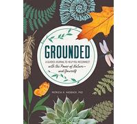 Grounded: A Guided Journal to Help You Reconnect with the Power of Nature-and Yourself
