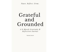 Grounded and Grateful: A 6 Month Gratitude & Reflection Journal