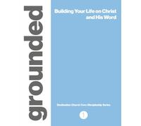 Grounded: Building Your Life on Christ and His Word