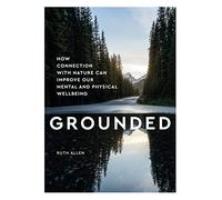 Grounded: How connection with nature can improve our mental and physical wellbeing