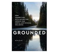Grounded : How connection with nature can improve our mental and physical wellbeing