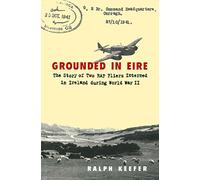 Grounded in Eire: The Story of Two RAF Fliers Interned in Ireland during World War II