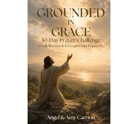 Grounded in Grace: 30-Day Prayer Challenge: A Daily Workbook to Deepen Your Prayer Life