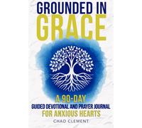 Grounded In Grace: A 90-Day Guided Devotional and Prayer Journal For Anxious Hearts (The Grounded in Grace Series)