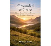 Grounded In Grace: Thirty Days Of Christ's Promise For The Weary Conscience