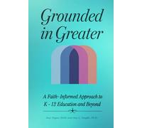 Grounded in Greater: A Faith-Informed Approach to K-12 Education and Beyond