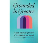 Grounded in Greater: A Faith-Informed Approach to K-12 Education and Beyond