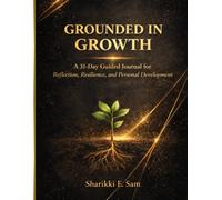 Grounded In Growth: A 31-Day Guided Journal for Reflection, Resilience, and Personal Development