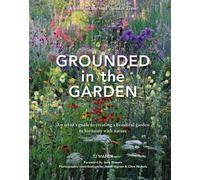Grounded in the Garden: An artist's guide to creating a beautiful garden in harm
