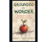 Grounded in Wonder: Emergent Voices from Home and Beyond