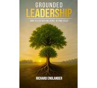 Grounded Leadership: How to Lead with Influence Beyond Titles