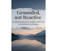 GROUNDED, NOT REACTIVE: Stay steady in the moment. Pause before reacting. Respond with intention.