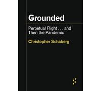 Grounded: Perpetual Flight . . . and Then the Pandemic (Forerunners: Ideas First)