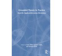 Grounded Theory in Practice : Real-Life Applications Across Disciplines