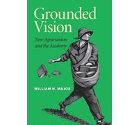 Grounded Vision: New Agrarianism and the Academy