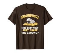 Groundhogs Why Don't They Just Share The Ground? Funny T-Shirt