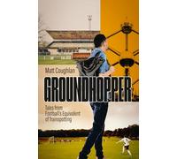 Groundhopper: Tales from Football's Equivalent of Trainspotting