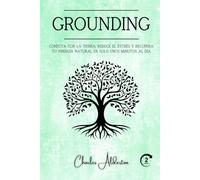 Grounding: Conecta con la tierra, reduce el estrés y recupera tu energía natural en solo unos minutos al día
