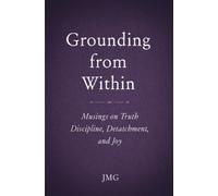 Grounding from Within: Musings on Truth, Discipline, Detachment, and Joy