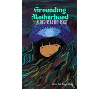 Grounding Motherhood: Healing from the Root