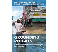 Grounding Religion: A Field Guide to the Study of Religion and Ecology