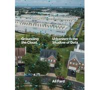 Grounding the Cloud : Urbanism in the Shadow of Data