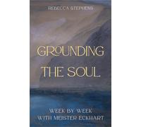 Grounding the Soul : W y-Week with Meister Eckhart