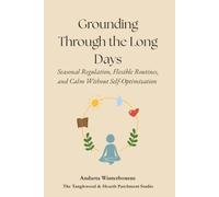 Grounding Through the Long Days: Seasonal Regulation, Flexible Routines, and Calm Without Self-Optimization (The Return to Inner Stability Series: ... for Nervous System Steadiness and Ease)