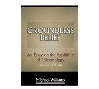 Groundless Belief - An Essay on the Possibility of Epistemology - Second Edition