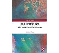 Groundless Law : Hans Kelsen’s Critical Legal Theory