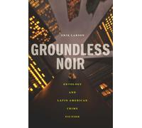Groundless Noir : Ontology and Latin American Crime Fiction