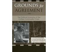 Grounds for Agreement: The Political Economy of the Coffee Commodity Chain