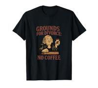 Grounds for Divorce No Coffee Coffee Humor Novelty T-Shirt