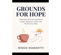 Grounds for Hope: A Barista's Story of Long Hours, Longer Distances, and a Love Worth Every Mile