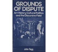 Grounds of Dispute: Art History, Cultural Politics and the Discursive Field