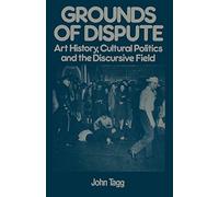 Grounds of Dispute: Art History, Cultural Politics and the Discursive Field (Communications & Culture S.)