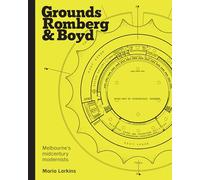 Grounds, Romberg & Boyd - Melbourne's Midcentury Modernists